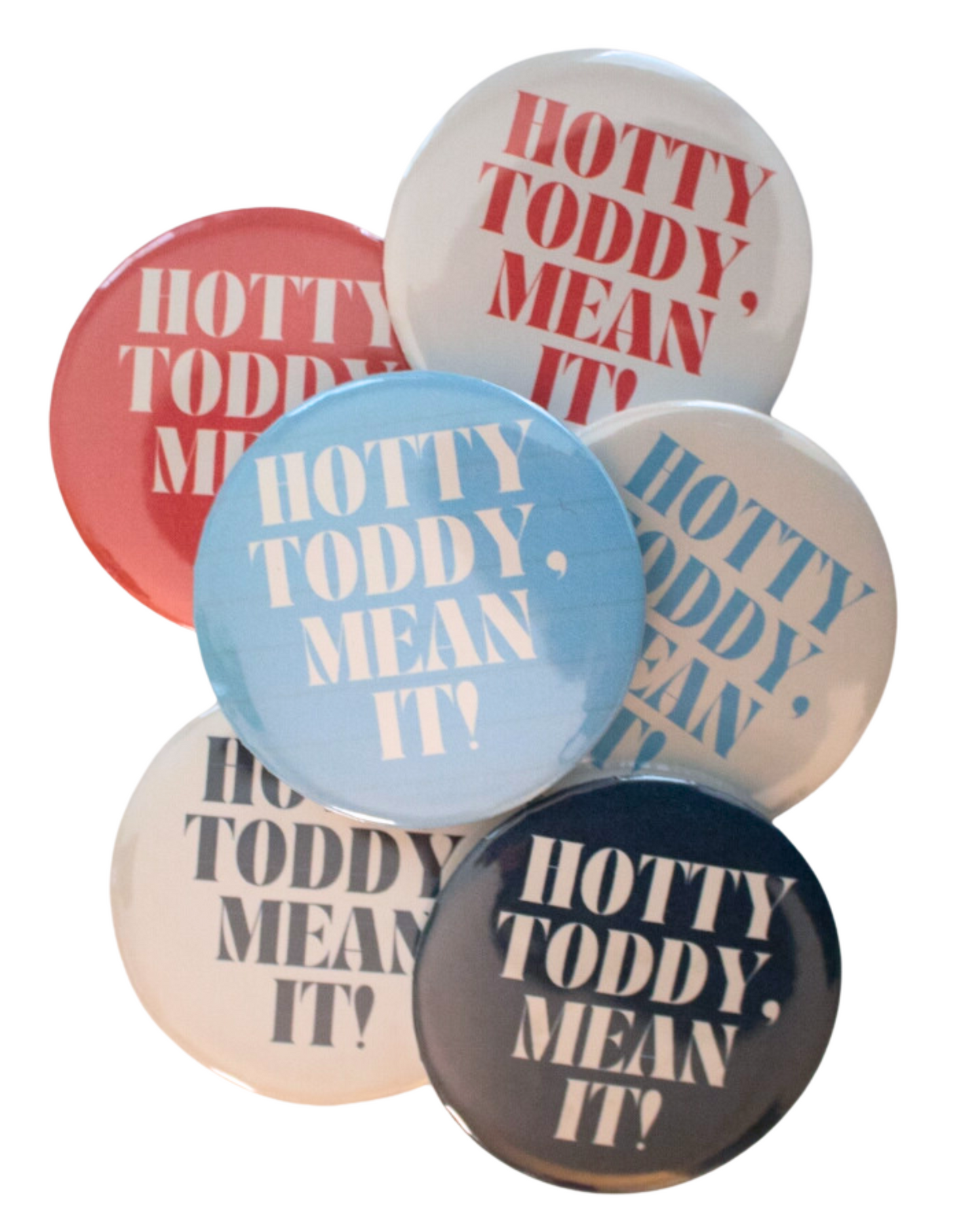 HOTTY TODDY, MEAN IT! BUTTON